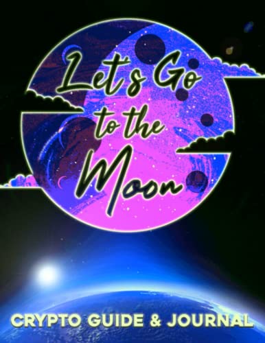 CRYPTO GUIDE & JOURNAL: To The Moon! Crypto Guide for BEGINNERS, Glossary, Trading Log, Password and Seed Phrase Saver