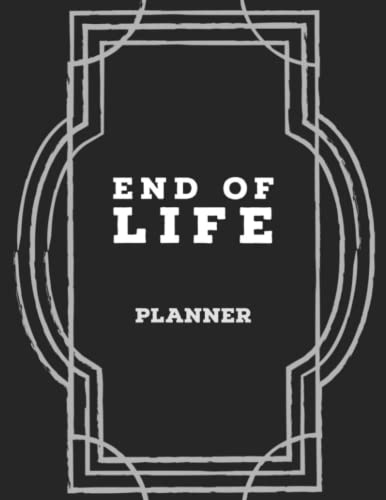 End of Life Planner: Organized For Those You Leave Behind