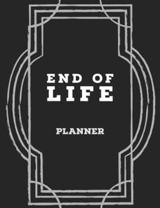End of Life Planner: Organized For Those You Leave Behind